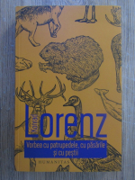 Konrad Lorenz - Vorbea cu patrupedele, cu pasarile si cu pestii