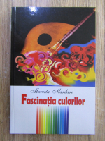 Anticariat: Marcela Mardare - Fascinatia culorilor