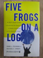Anticariat: Mark Feldman - Five frogs on a log. A CEO field guide