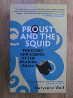Anticariat: Maryanne Wolf - Proust and the squid. The story and science of the reading brain