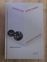 Anticariat: Michel Picard - Aceasta nu este o carte. O pirueta in filozofie