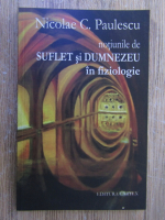 Nicolae C. Paulescu - Suflet si Dumnezeu in fiziologie