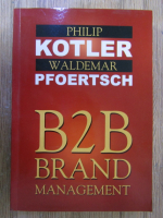 Anticariat: Philip Kotler, Waldemar Pfoertsch - B2B brand management