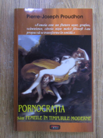 Anticariat: Pierre-Joseph Proudhon - Pornocratia sau femeile in timpurile moderne