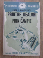 Anticariat: Prof. I. Simionescu - Printre dealuri si prin campie (1943)