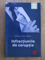 Anticariat: Sebastian Sarbu - Infractiunile de coruptie