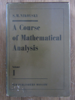 Sergey Mikhailovich Nikolsky - A course of mathematical analysis (volumul 1)