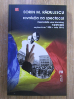 Anticariat: Sorin M. Radulescu - Revolutia ca spectacol
