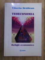 Anticariat: Tiberiu Brailean - Teoeconomia. Religii economice