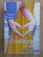 Tiberiu Rudica - O radiografie a iubirii