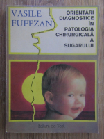 Anticariat: Vasile Fufezan - Orientari diagnostice in patologia chirurgicala a sugarului