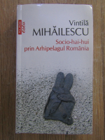 Anticariat: Vintila Mihailescu - Socio-hai-hui prin Arhipelagul Romania