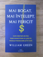 Anticariat: William Green - Mai bogat, mai intelept, mai fericit