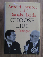 Anticariat: Arnold Toynbee - Choose life, a dialogue