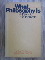 Anticariat: Arthur C. Danto - What philosophy is, a guide to the Elements