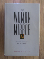 Claire Douglas - The woman in the mirror. Analytical psychology and the feminine