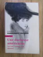 Anticariat: Consuelo Vanderbilt Balsan - Une duchesse americane