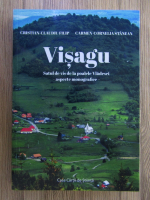 Anticariat: Cristian Claudiu Filip - Visagu, satul de vis de la poalele Vladesei. Aspecte monografice