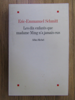 Anticariat: Eric-Emmanuel Schmitt - Les dix enfants que madame Ming n'a jamais eus