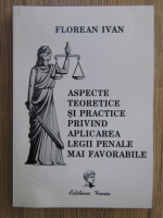 Florean Ivan - Aspecte teoretice si practice privind aplicarea legii penale mai favorabile