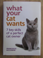 Anticariat: Francesca Riccomini - What your cat wants