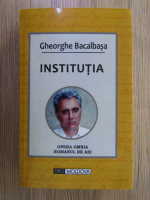 Gheorghe Bacalbasa - Institutia
