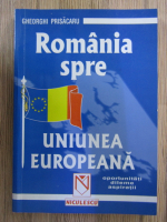 Anticariat: Gheorghi Prisacaru - Romania spre Uniunea Europeana