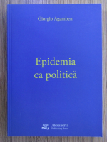 Anticariat: Giorgio Agamben - Epidemia ca politica