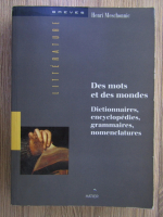 Henri Meschonnic - Des mots et des mondes. Dictionnaires, encyclopedies, grammaires, nomenclatures