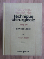 Anticariat: Henry G. Robert - Nouveau traite de technique chirurgicale, volumul 14. Gynecologie