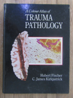 Anticariat: Hubert Fischer - A colour atlas of trauma pathology