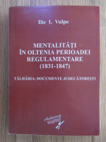 Ilie I. Vulpe - Mentalitati in Oltenia perioadei regulamentare 1831-1847
