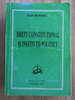 Anticariat: Ioan Muraru - Drept constitutional si institutii politice