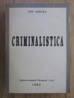 Anticariat: Ion Mircea - Criminalistica