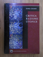 Ionel Cioara - Critica ratiunii utopice