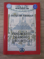 Jacques Herman - Fenomenul masonic decorticat