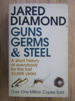 Anticariat: Jared Diamond - Guns, germs and steel. A short history of everybody for the last 13,000 years
