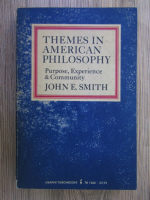 Anticariat: John E. Smith - Themes in american philosophy. Purpose, experience and community