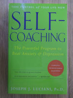 Anticariat: Joseph J. Luciani - Self-coaching. The powerful program to beat anxiety and depression