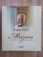 Anticariat: Luminita Dumbraveanu - Eugen Doga. Muzica este prima si ultima mea iubire