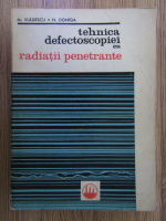 Anticariat: M. Vladescu, N. Doniga - Tehnica defectoscopiei cu radiatii penetrante