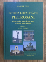 Anticariat: Marcel Tena - Istoria localitatii Pietrosani, din actualul judet Teleorman si fostul judet Vlasca