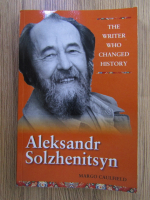 Margo Caulfield - Aleksandr Solzhenitsyn. The writer who canged history