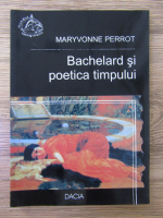Anticariat: Maryvonne Perrot - Bachelard si poetica timpului
