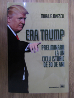 Mihail E. Ionescu - Era Trump, preliminarii la un ciclu istoric de 30 de ani
