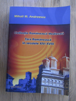 Mihail M. Andreescu - Civilizatia Romaneasca Medievala. Tara Romaneasca in secolele XIV-XVIII