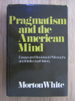 Anticariat: Morton White - Pragmatism and the american mind