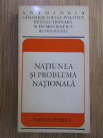 Anticariat: Natiunea si problema nationala. Antologia gandirii social-politice revolutionare si democratice romanesti