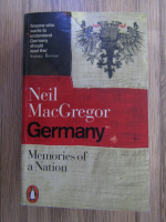 Anticariat: Neil MacGregor - Germany, memories of a nation