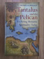 Nicholas Buxton - Tantalus and the Pelican. Exploring Monastic spirituality today